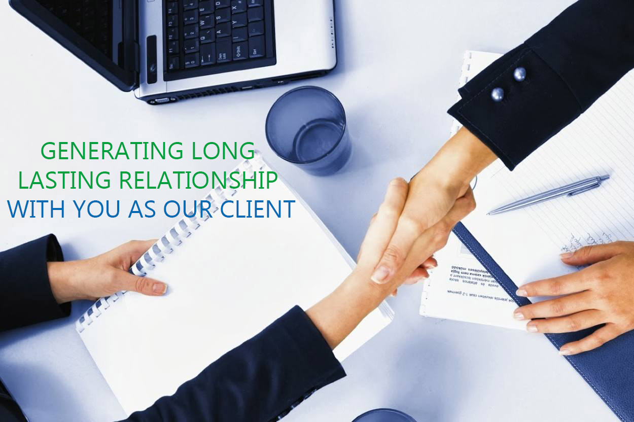 GENERATING LONG LASTING RELATIONSHIP WITH YOU AS OUR CLIENT